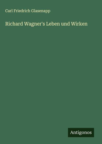 Richard Wagner's Leben und Wirken