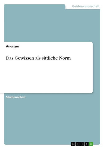 Das Gewissen als sittliche Norm