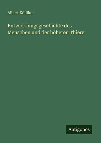 Entwicklungsgeschichte des Menschen und der höheren Thiere