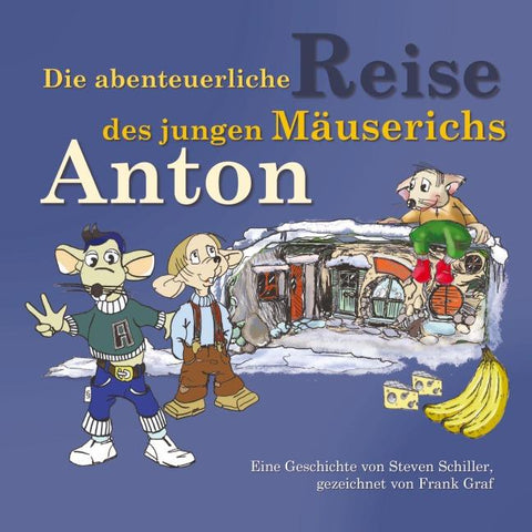 Die abenteuerliche Reise des  jungen Mäuserichs Anton