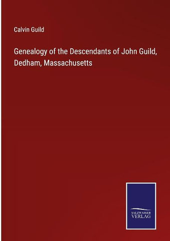 Genealogy of the Descendants of John Guild, Dedham, Massachusetts