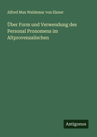 Über Form und Verwendung des Personal Pronomens im Altprovenzalischen