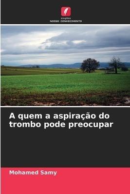 A quem a aspiração do trombo pode preocupar