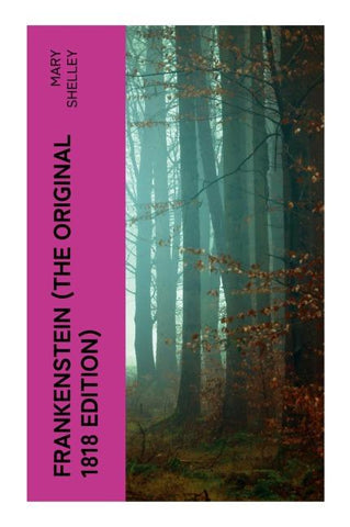 FRANKENSTEIN (The Original 1818 Edition)