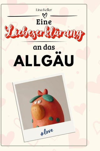 Eine Liebeserklärung an das Allgäu