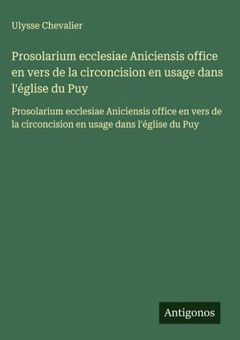Prosolarium ecclesiae Aniciensis office en vers de la circoncision en usage dans l'église du Puy