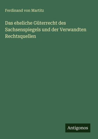 Das eheliche Güterrecht des Sachsenspiegels und der Verwandten Rechtsquellen