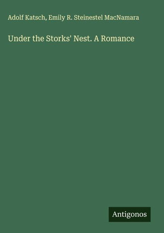 Under the Storks' Nest. A Romance