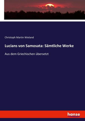 Lucians von Samosata: Sämtliche Werke