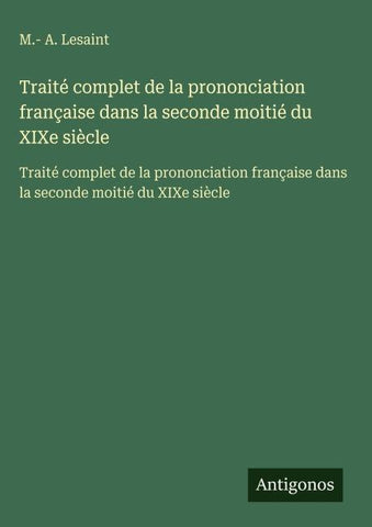 Traité complet de la prononciation française dans la seconde moitié du XIXe siècle