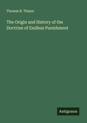 The Origin and History of the Doctrine of Endless Punishment