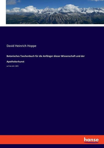Botanisches Taschenbuch für die Anfänger dieser Wissenschaft und der Apothekerkunst