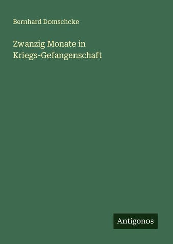 Zwanzig Monate in Kriegs-Gefangenschaft