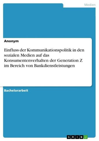Einfluss der Kommunikationspolitik in den sozialen Medien auf das Konsumentenverhalten der Generation Z im Bereich von Bankdienstleistungen