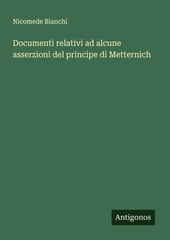Documenti relativi ad alcune asserzioni del principe di Metternich