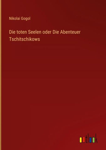 Die toten Seelen oder Die Abenteuer Tschitschikows