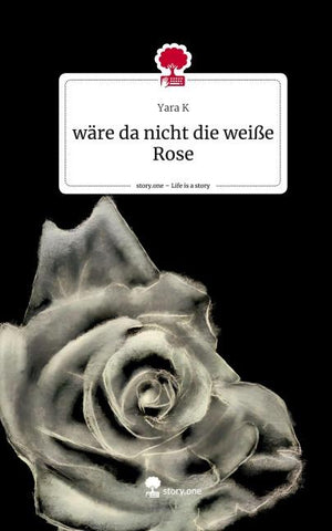 wäre da nicht die weiße Rose. Life is a Story - story.one