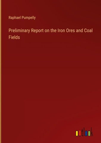 Preliminary Report on the Iron Ores and Coal Fields