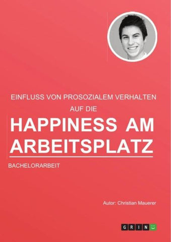 Der Einfluss von prosozialem Verhalten auf die Happiness am Arbeitsplatz