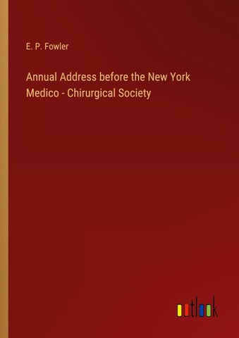 Annual Address before the New York Medico - Chirurgical Society