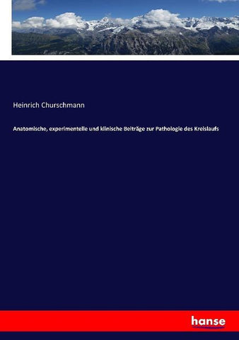 Anatomische, experimentelle und klinische Beiträge zur Pathologie des Kreislaufs