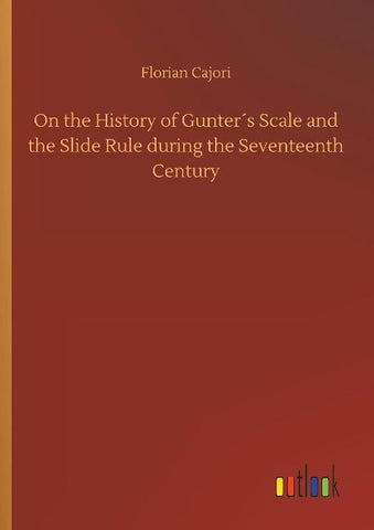 On the History of Gunter´s Scale and the Slide Rule during the Seventeenth Century
