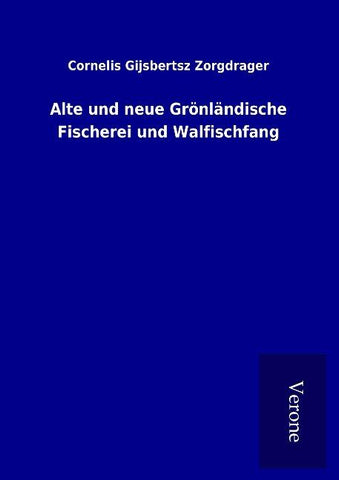 Alte und neue Grönländische Fischerei und Walfischfang