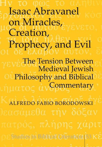 Isaac Abravanel on Miracles, Creation, Prophecy, and Evil