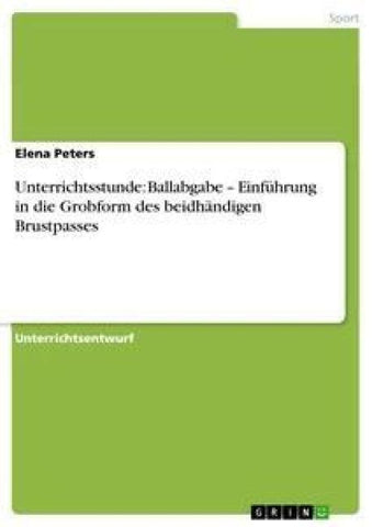 Unterrichtsstunde: Ballabgabe - Einführung in die Grobform des beidhändigen Brustpasses