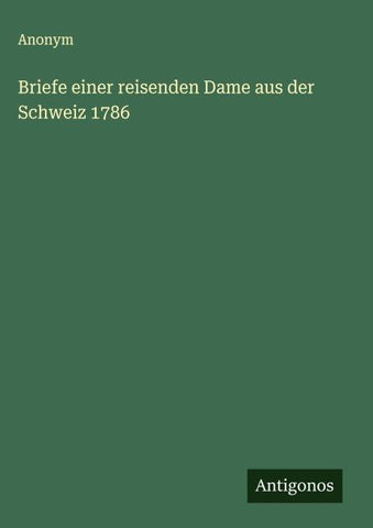 Briefe einer reisenden Dame aus der Schweiz 1786