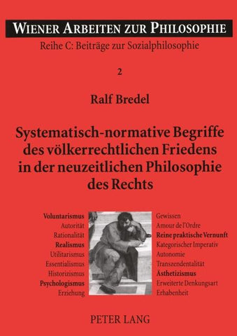 Systematisch-normative Begriffe des völkerrechtlichen Friedens in der neuzeitlichen Philosophie des Rechts