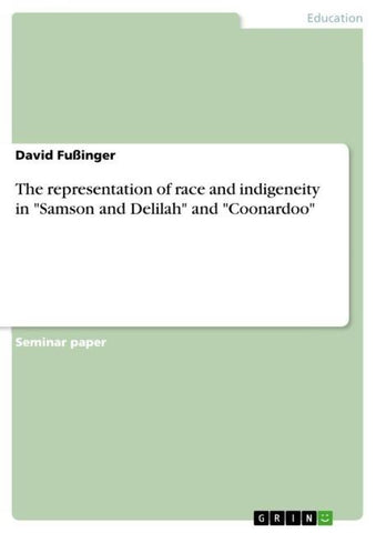The representation of race and indigeneity in "Samson and Delilah" and "Coonardoo"