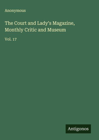 The Court and Lady's Magazine, Monthly Critic and Museum