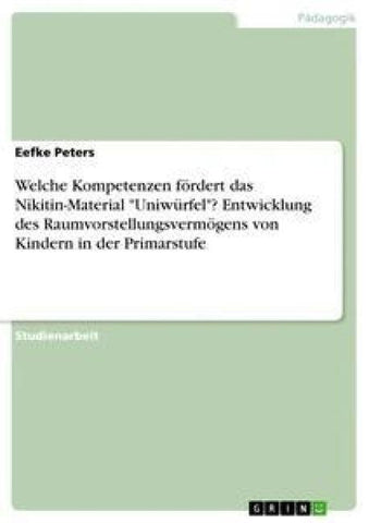 Welche Kompetenzen fördert das Nikitin-Material "Uniwürfel"? Entwicklung des Raumvorstellungsvermögens von Kindern in der Primarstufe