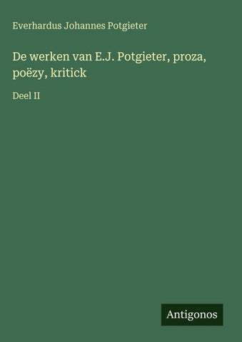 De werken van E.J. Potgieter, proza, poëzy, kritick