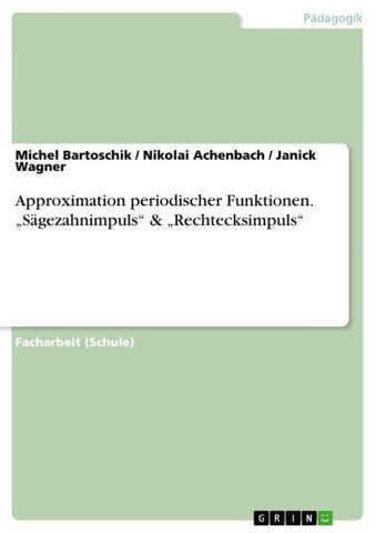 Approximation periodischer Funktionen. "Sägezahnimpuls" & "Rechtecksimpuls"