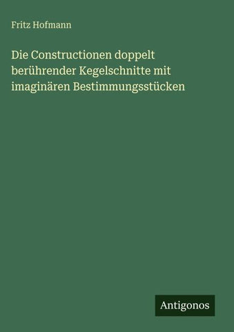 Die Constructionen doppelt berührender Kegelschnitte mit imaginären Bestimmungsstücken