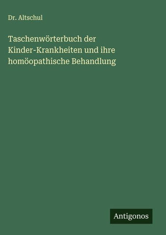 Taschenwörterbuch der Kinder-Krankheiten und ihre homöopathische Behandlung