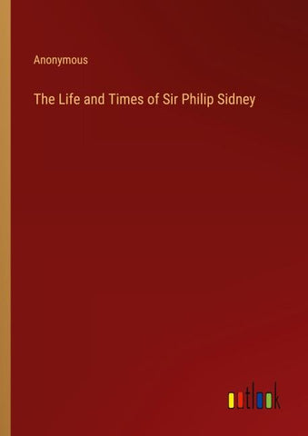 The Life and Times of Sir Philip Sidney