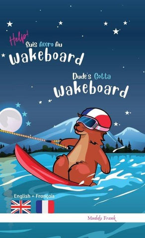 Dude's Gotta Wakeboard / Help ! Suis Accro Au Wakeboard