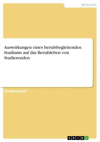 Auswirkungen eines berufsbegleitenden Studiums auf das Berufsleben von Studierenden