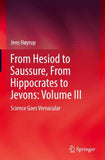 From Hesiod to Saussure, From Hippocrates to Jevons: Volume III