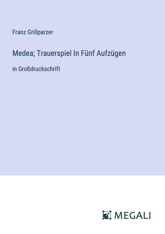 Medea; Trauerspiel In Fünf Aufzügen