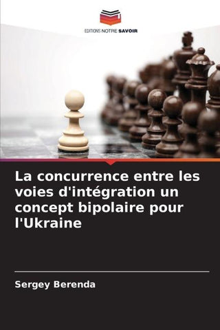 La concurrence entre les voies d'intégration un concept bipolaire pour l'Ukraine