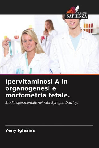 Ipervitaminosi A in organogenesi e morfometria fetale.