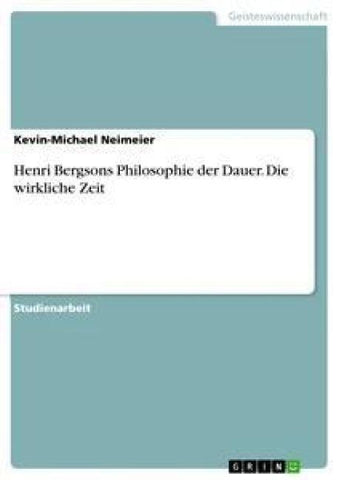 Henri Bergsons Philosophie der Dauer. Die wirkliche Zeit