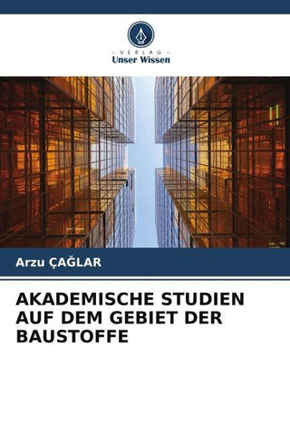 AKADEMISCHE STUDIEN AUF DEM GEBIET DER BAUSTOFFE