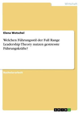 Welchen Führungsstil der Full Range Leadership Theory nutzen gestresste Führungskräfte?