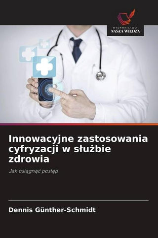 Innowacyjne zastosowania cyfryzacji w s¿u¿bie zdrowia