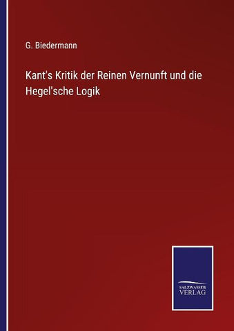 Kant's Kritik der Reinen Vernunft und die Hegel'sche Logik